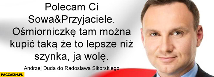 Polecam Ci Sowa i Przyjaciele Andrzej Duda do Radosława Sikorskiego cenzoduda