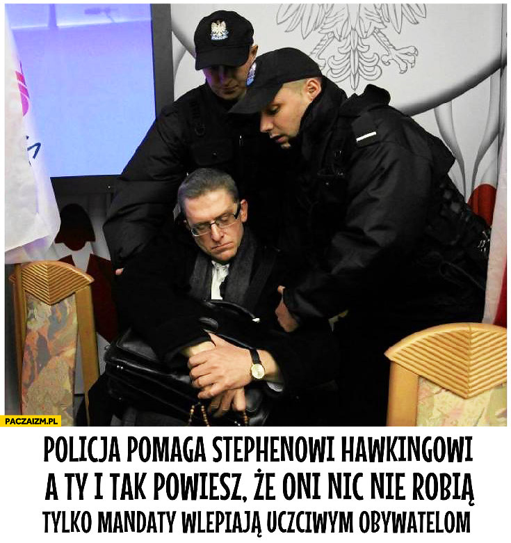Policja pomaga Stephenowi Hawkingowi a Ty i tak powiesz że oni nic nie robią tylko mandaty wlepiają uczciwym obywatelom Grzegorz Braun