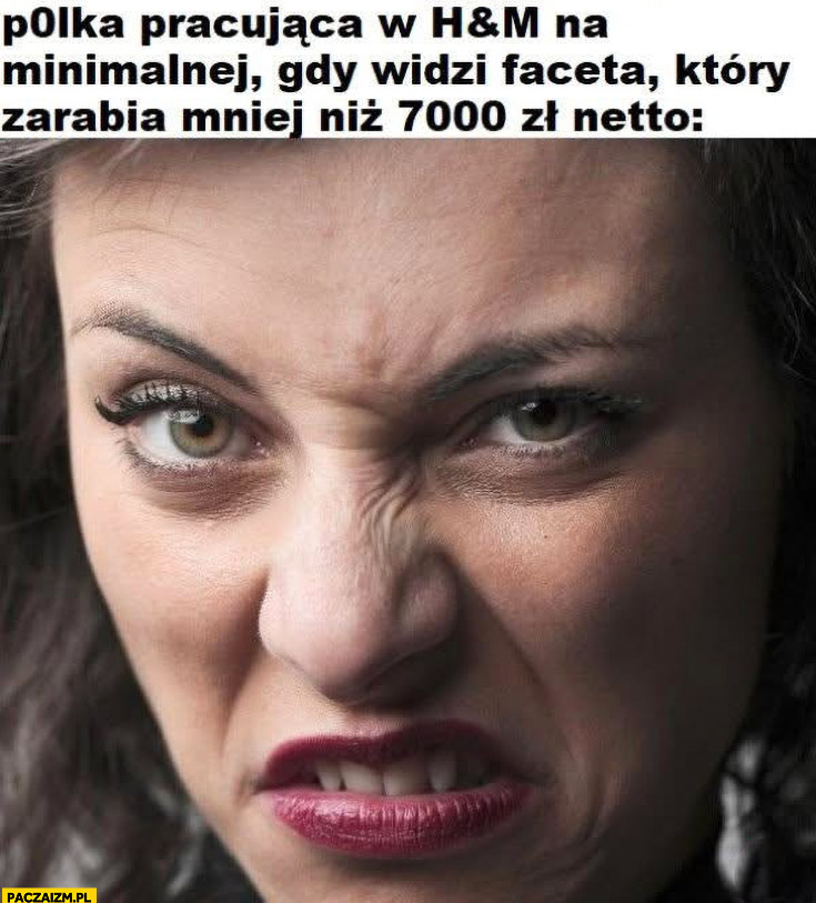 Polka pracująca w H&M na minimalnej gdy widzi faceta który zarabia mniej niż 7000 zł netto reakcja skrzywiona zniesmaczona