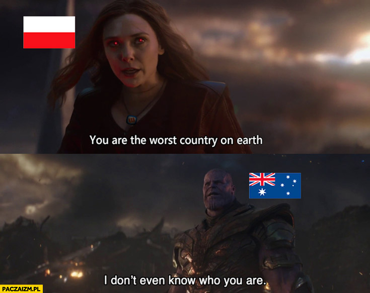 Polska do Australii jesteś najgorszym krajem na ziemi, nawet nie wiem kim ty jesteś