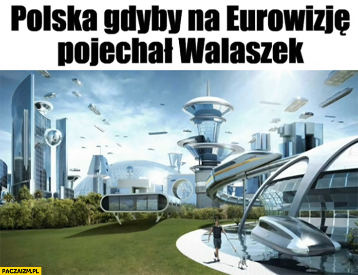 Polska gdyby na Eurowizję pojechał Walaszek futurystyczna