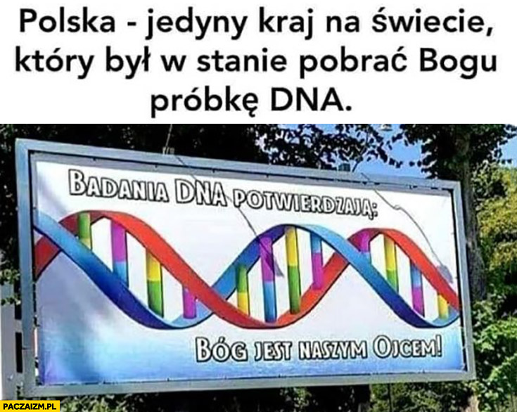 Polska jedyny kraj na świecie który był w stanie pobrać Bogu próbkę DNA