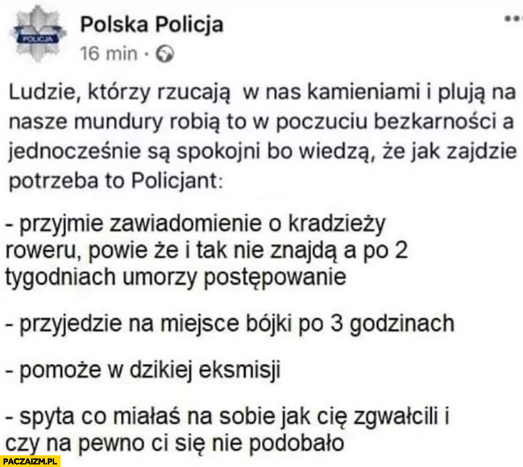 Polska policja ludzie którzy plują na nasze mundury wiedza, że jak zajdzie potrzeba policja pojedzie po 3 godzinach umorzy postępowanie
