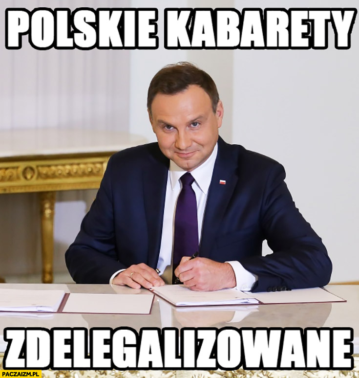 Polskie kabarety zdelegalizowane Andrzej Duda podpisuje ustawę