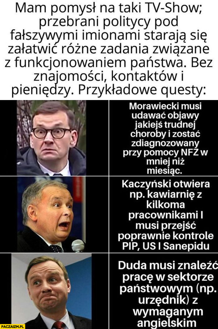 Pomysł na tv show politycy starają się załatwić sprawy normalnych ludzi w Polsce Morawiecki Kaczyński Duda