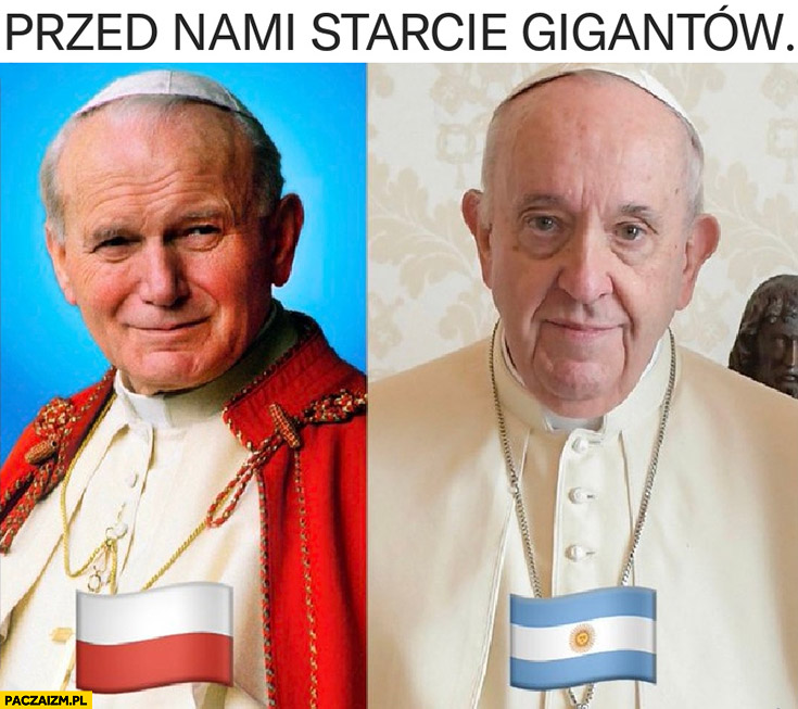 Przed nami starcie gigantów Polska vs Argentyna papież Jan Paweł 2 vs Franciszek