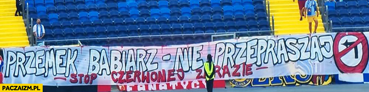 Przemek Babiarz nie przepraszaj stop czerwonej zarazie napis transparent na stadionie