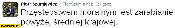 Przestępstwem moralnym jest zarabianie powyżej średniej krajowej Piotr Szumlewicz