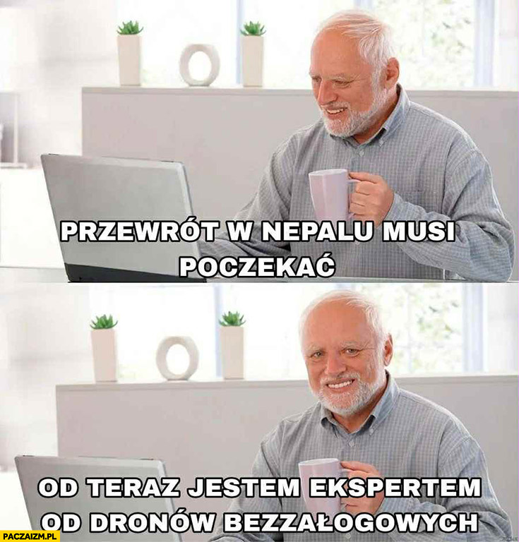 Przewrót w Nepalu musi poczekać od teraz jestem ekspertem od dronów bezzałogowych