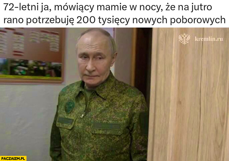 Putin 72-letni ja mówiący mamie w nocy, że na jutro rano potrzebuje 200 tysięcy nowych poborowych