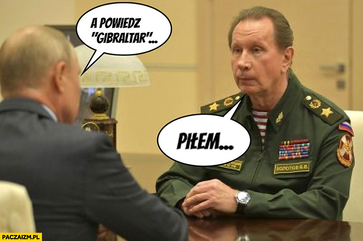 Putin a powiedz Gibraltar, generał Denaturov: piłem
