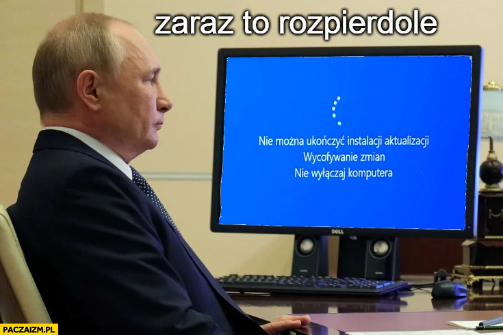Putin aktualizacja Windowsa zaraz to rozpierdzielę