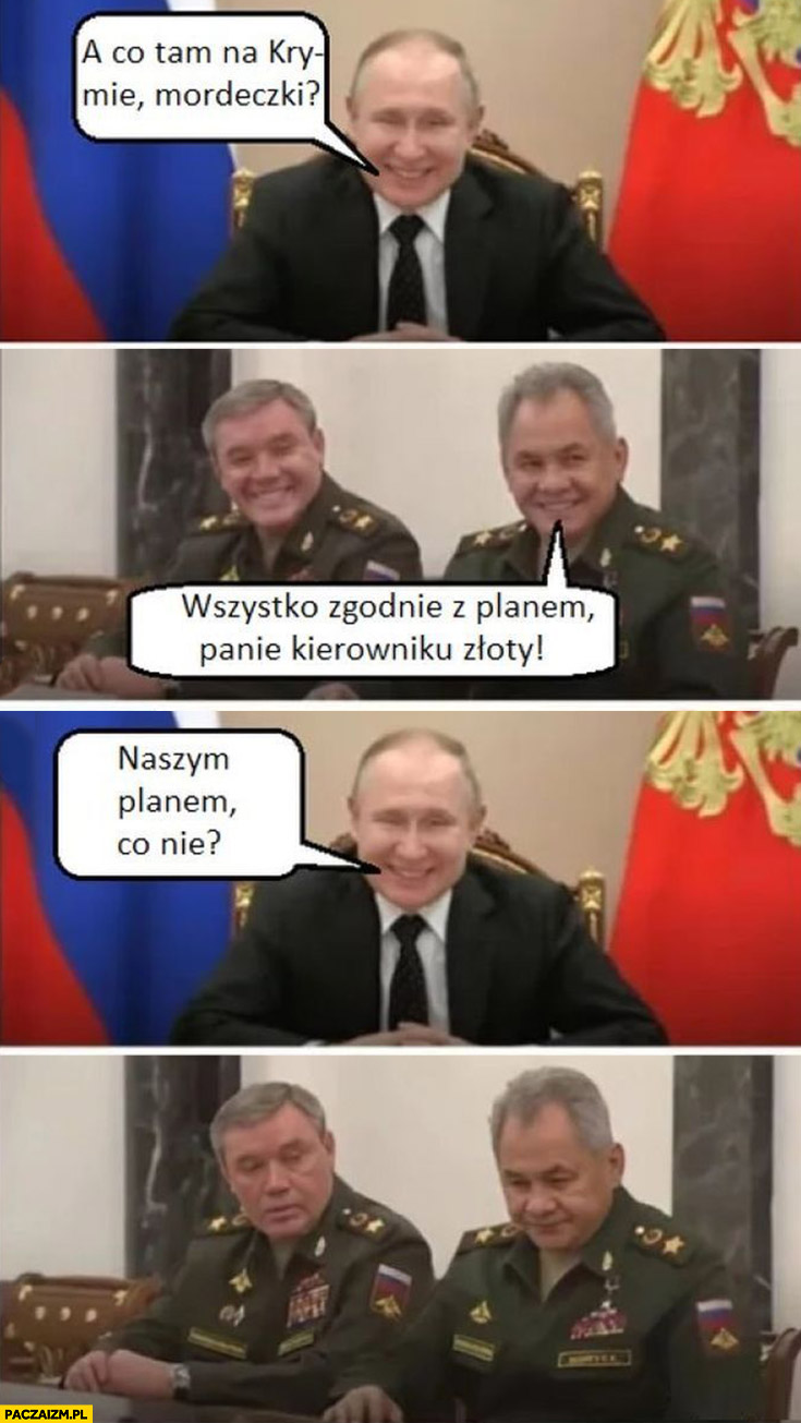Putin co tam na Krymie? Wszystko zgodnie z planem, z naszym planem co nie? Szojgu