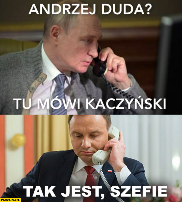 Putin dzwoni do Dudy: tu mówi Kaczyński, tak jest szefie?