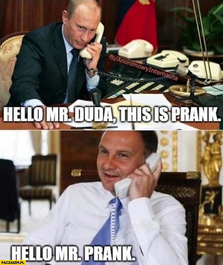 Putin hello Mr Duda this is prank, Andrzej Duda hello Mr prank
