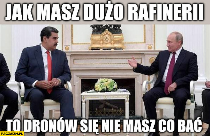 Putin jak masz dużo rafinerii to dronów nie masz się co bać