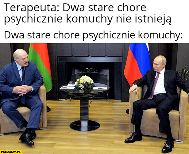 Putin Łukaszenka terapeuta: dwa stare chore psychicznie komuchy nie istnieją