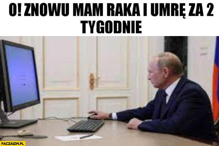 Putin o znowu mam raka i umrę za 2 tygodnie czyta internet