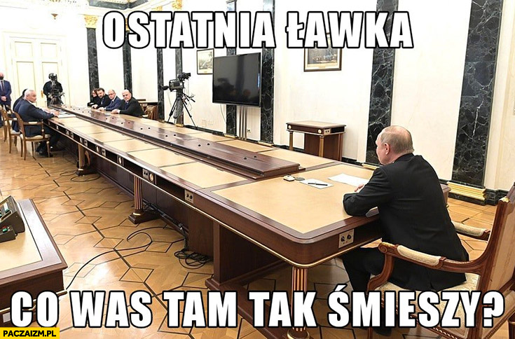 Putin ostatnia ławka co was tam tak śmieszy konferencja narada długi stół