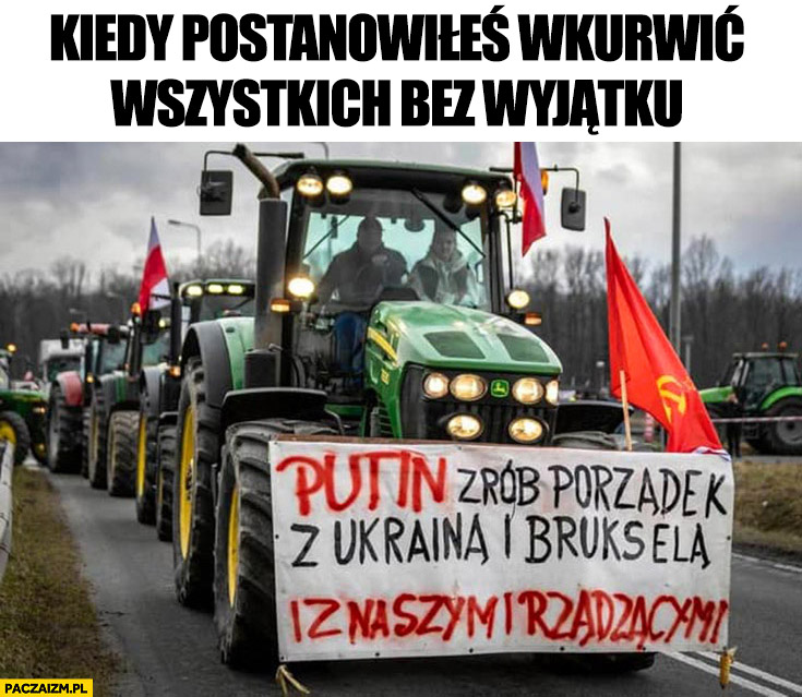 Putin zrób porządek z Ukraina Brukselą i z naszymi rządzącymi rolnik traktor baner napis