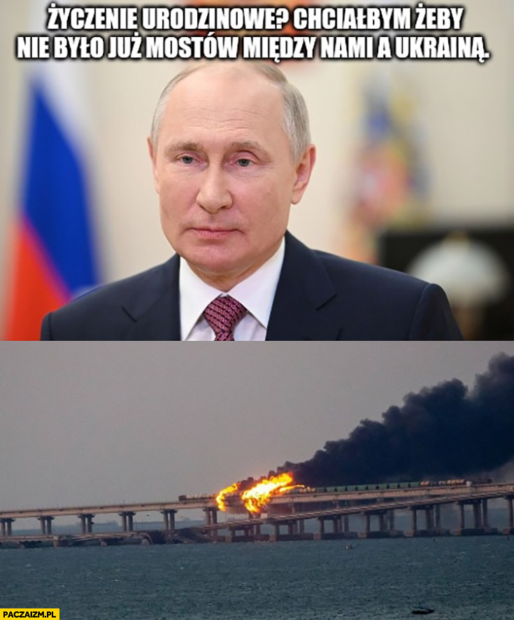 Putin życzenie urodzinowe? Żeby nie było mostów między nami a Ukrainą dosłownie Most Krymski