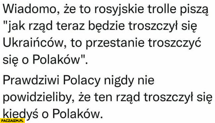 Rosyjskie trolle piszą, że rząd przestanie się troszczyć o Polaków prawdziwi Polacy nigdy by nie powiedzieli, że ten rząd troszczył się kiedyś o Polaków
