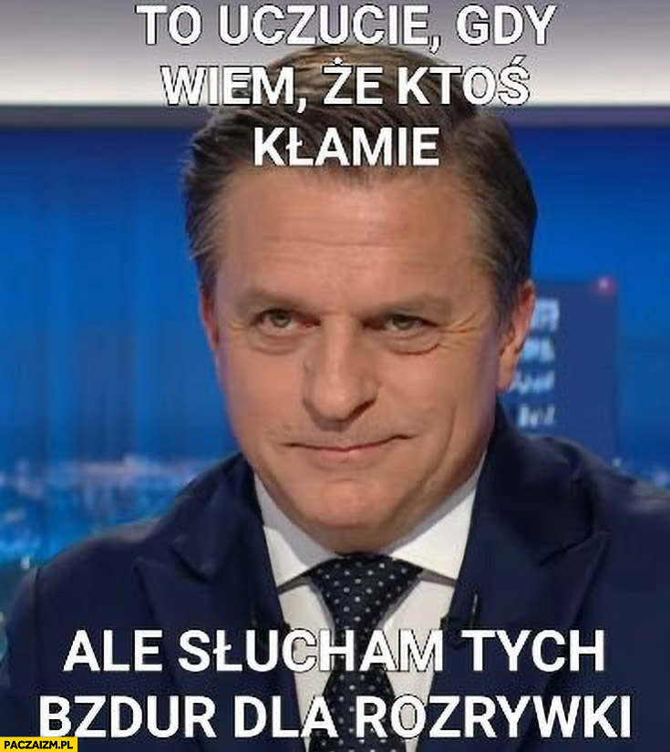 Rymanowski to uczucie gdy wiem, że ktoś kłamie ale słucham tych bzdur dla rozrywki