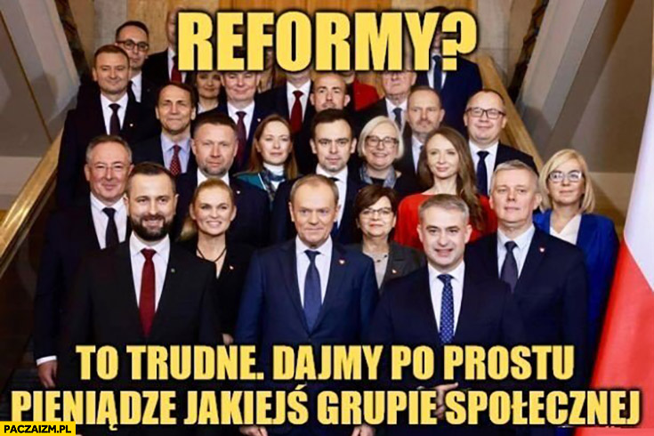 Rząd Tuska Koalicja Obywatelska reformy to trudne dajmy po prostu pieniądze jakiejś grupie społecznej