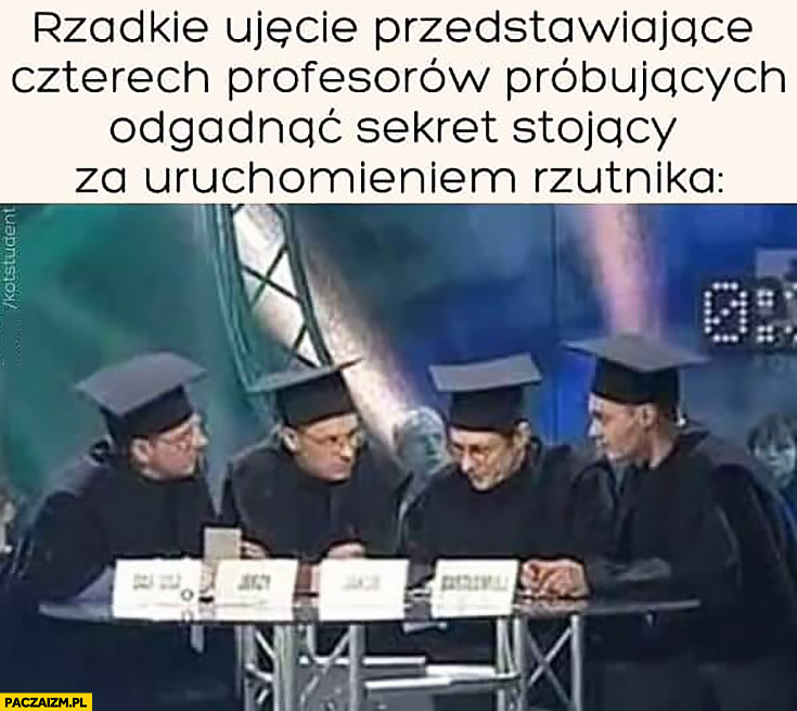 Rzadkie ujęcie przedstawiające czterech profesorów próbujących odgadnąć sekret stojący za uruchomieniem rzutnika awantura o kasę