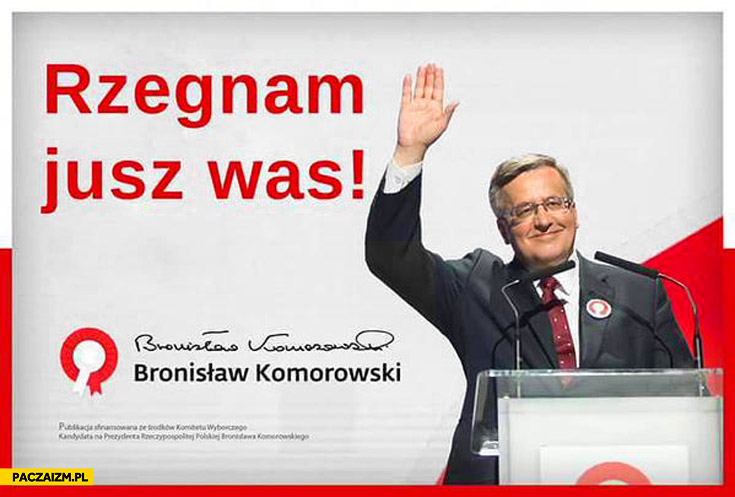 Rzegnam jusz was Bronek Komorowski