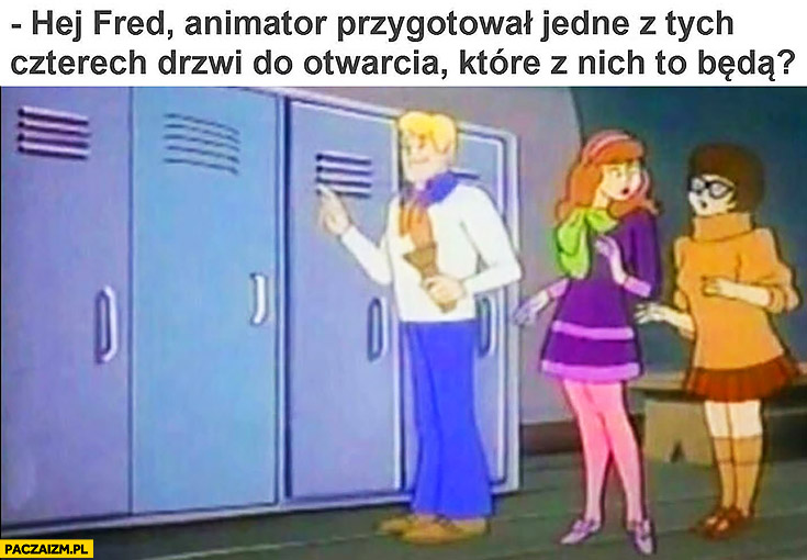 Scooby Doo: hej Fred, animator przygotował jedne z tych czterech drzwi do otwarcia które z nich to będą?
