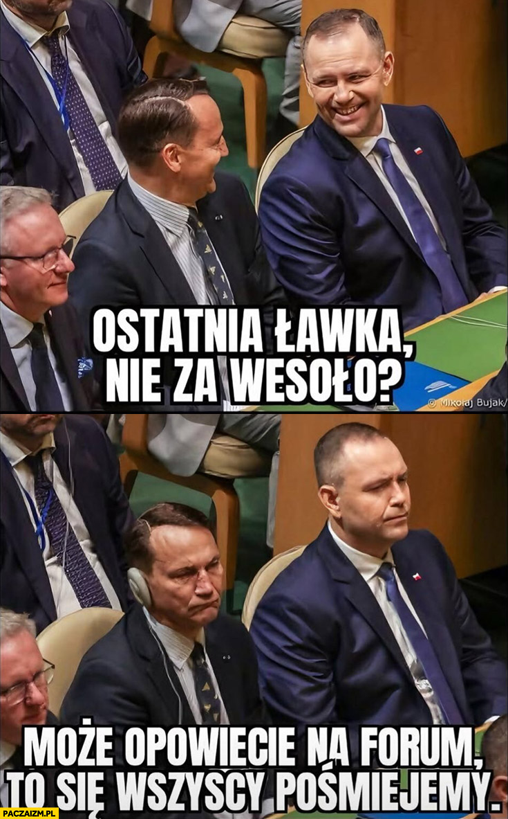 Sikorski Nawrocki ostatnia ławka nie za wesoło? Może opowiecie na forum, to się wszyscy pośmiejemy