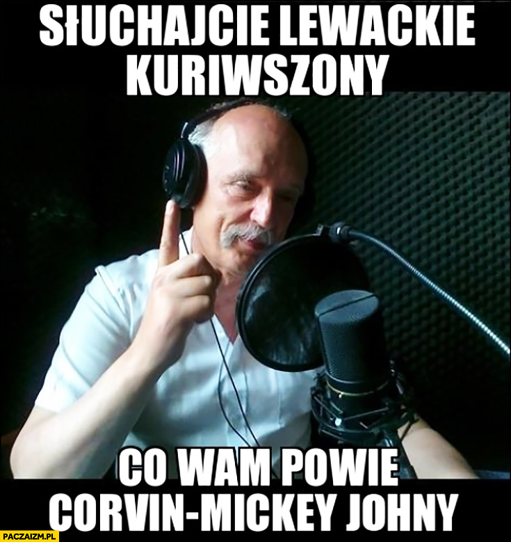 Słuchajcie lewackie kurniszony co wam powie Korwin-Mickey Johnny