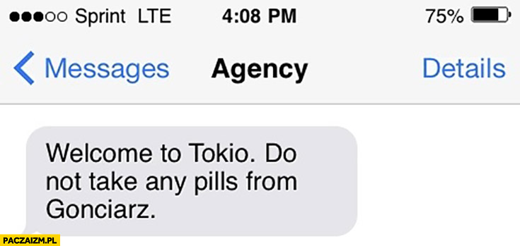 SMS powitalny witaj w Tokio nie bierz żadnych tabletek pigułek od Gonciarza