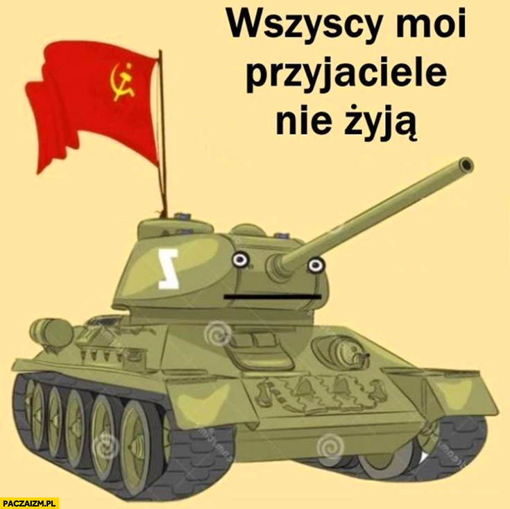 Smutny ruski rosyjski czołg wszyscy moi przyjaciele nie żyją
