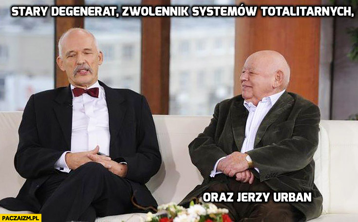 Stary degenerat, zwolennik systemów totalitarnych oraz Jerzy Urban Korwin