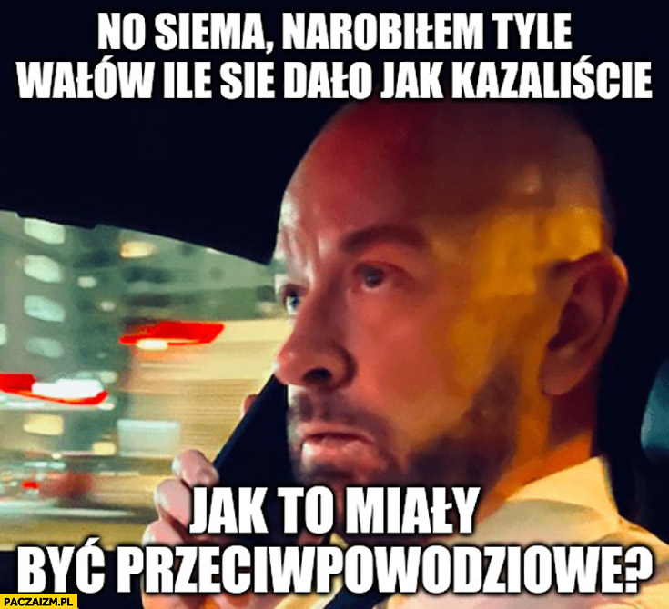 Sutryk no siema narobiłem tyle walów ile się dało jak kazaliście jak to miały być przeciwpowodziowe?