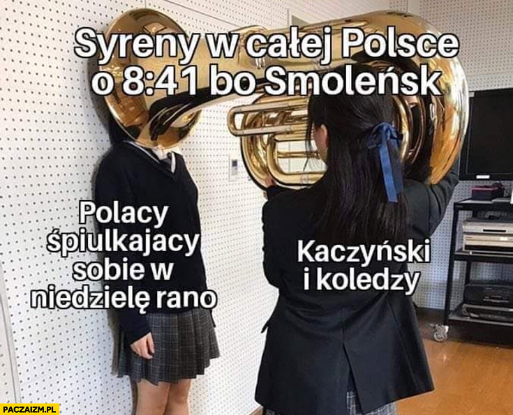 Syreny w całej Polsce o 8:41 bo Smoleńsk vs Polacy śpiący sobie w niedzielę rano, Kaczyński i koledzy puzon