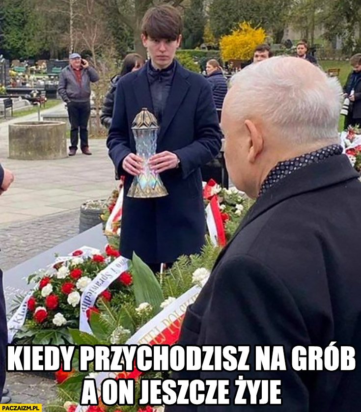 Szafarowicz Kaczyński kiedy przychodzisz na grób a on jeszcze żyje