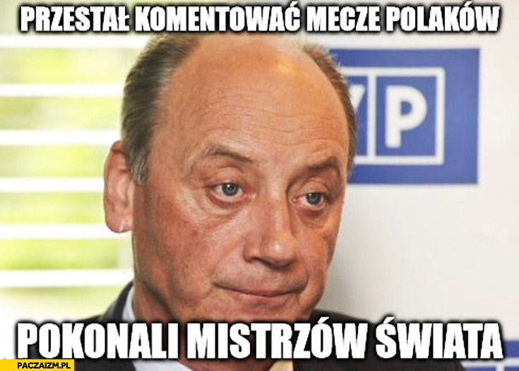 Szpakowski przestał komentować mecze Polaków pokonali Mistrzów Świata