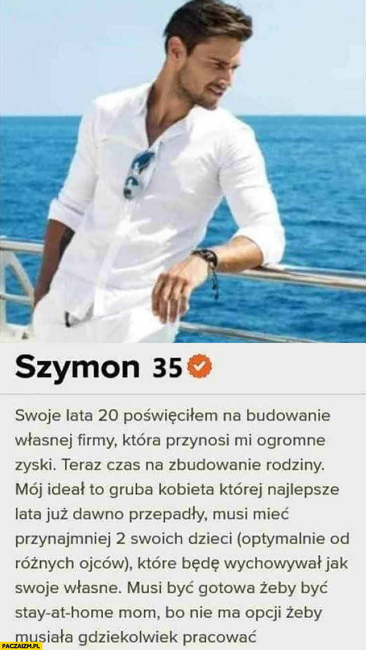 Szymon 35 lat opis na tinderze szuka grubej kobiety z 2 dzieci