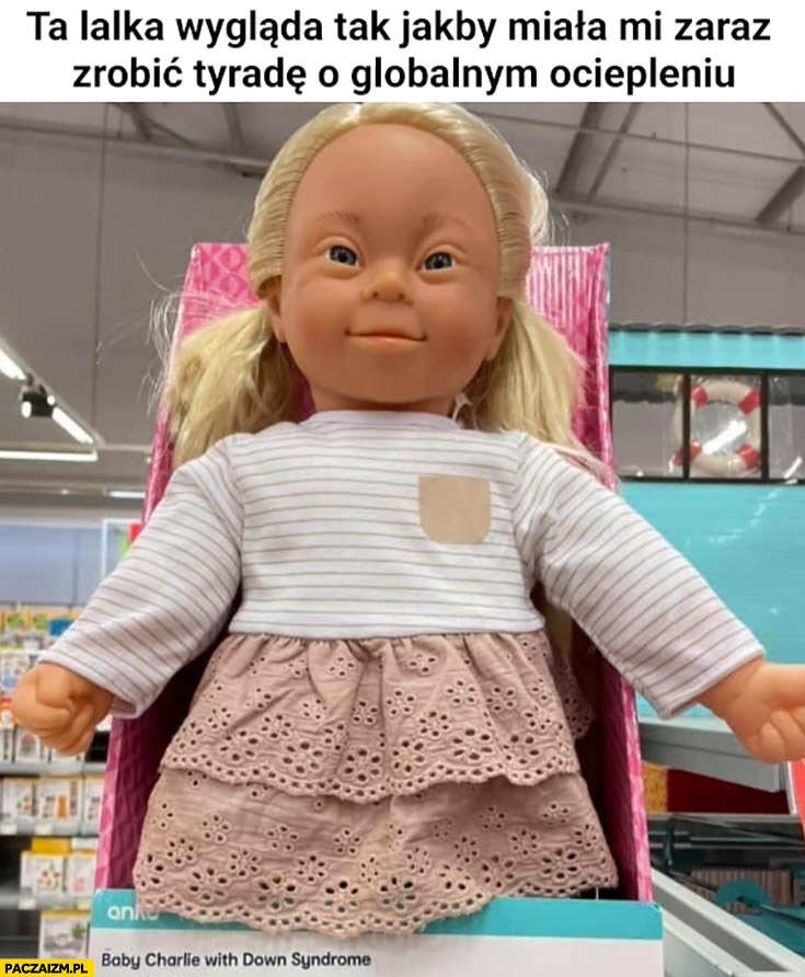 Ta lalka wygląda tak jakby miała mi zaraz zrobić tyradę o globalnym ociepleniu