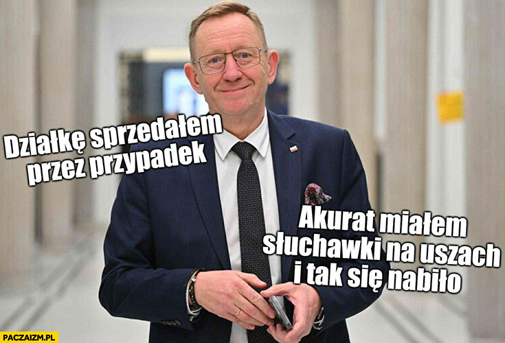 Telus działkę sprzedałem przez przypadek akurat miałem słuchawki na uszach i tak się nabiło Berkowicz Ikea