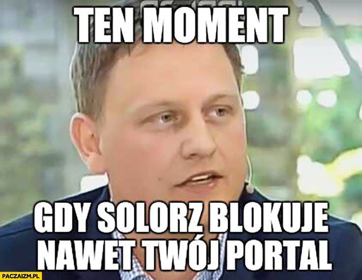 Ten moment gdy Solorz-Żak blokuje nawet Twój portal Michał Białek