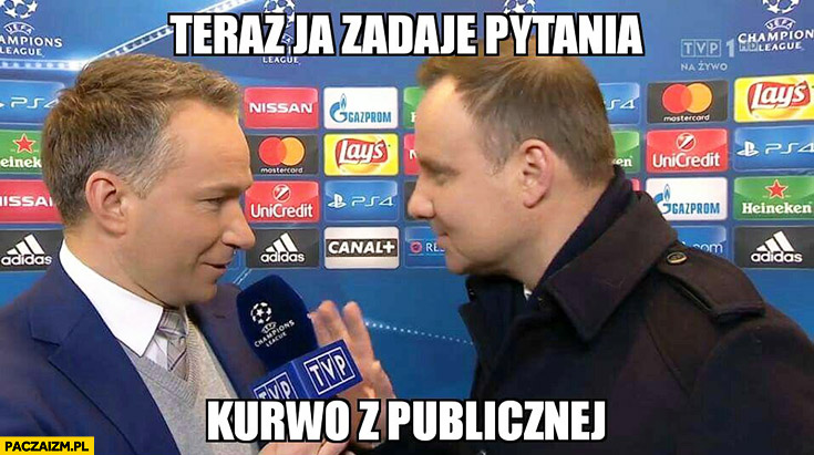 Teraz ja zadaje pytania kurno z publicznej telewizji Andrzej Duda