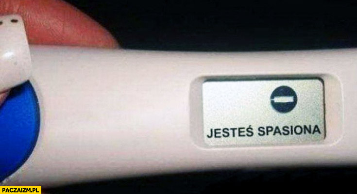 Test ciążowy jesteś spasiona