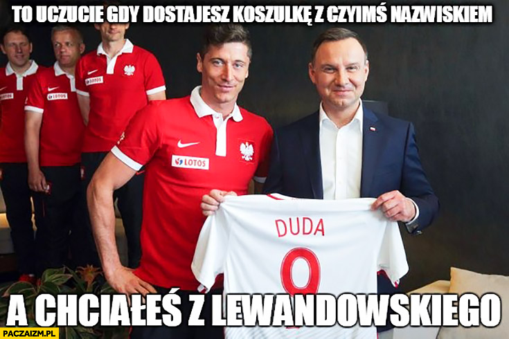 To uczucie gdy dostajesz koszulkę z czyimś nazwiskiem a chciałeś Lewandowskiego Andrzej Duda