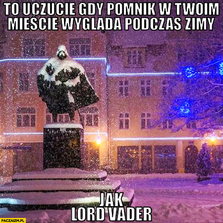 To uczucie gdy pomnik w Twoim mieście wygląda podczas zimy jak Lord Vader