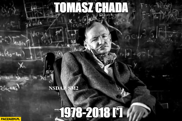 Tomasz Chada RIP 1978-2018 Stephen Hawking