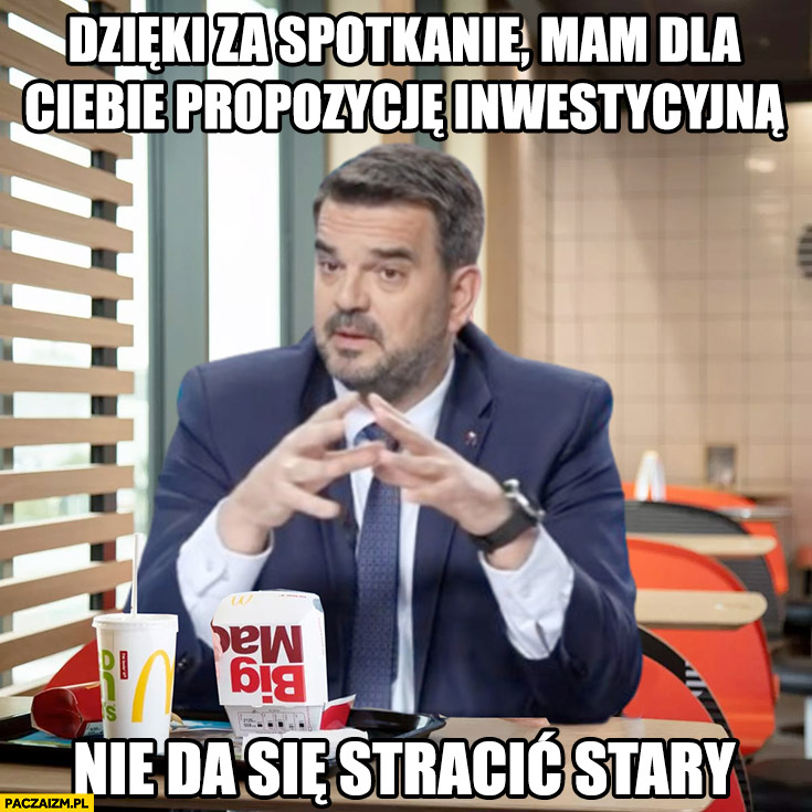 Tomczak dzięki za spotkanie mam dla ciebie propozycję inwestycyjną, nie da się stracić stary